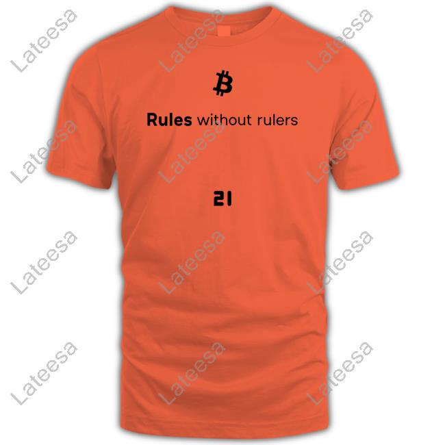 Bitcoin Rules Without Rulers Shirt, Hoodie, Sweatshirt, Tank Top And Long Sleeve Tee